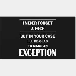 I never forget a face but in your case I'll be glad to make an exception Posters and Art